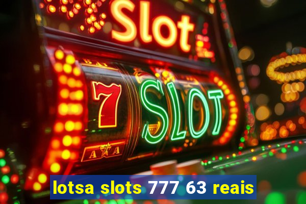 lotsa slots 777 63 reais